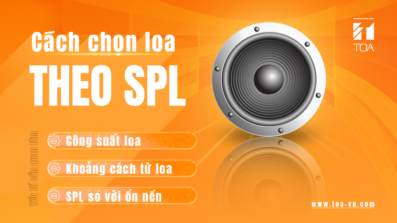 SPL là gì? Cách chọn loa theo SPL